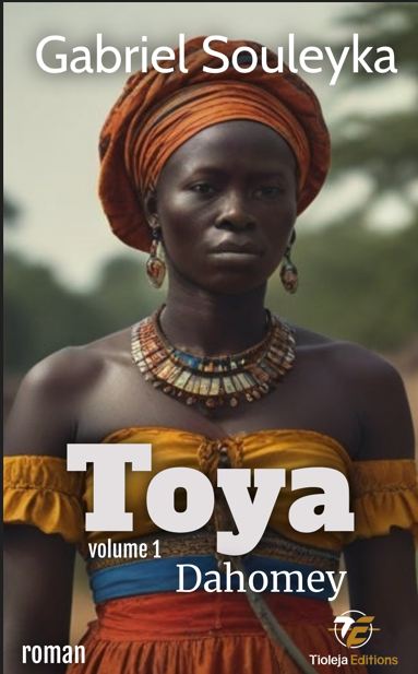 Sortie mondiale du Roman Historique “Toya Dahomey”, L’Épopée d’une Guerrière du Dahomey, mère adoptive de l’Empereur Haïtien Jean-Jacques Dessalines